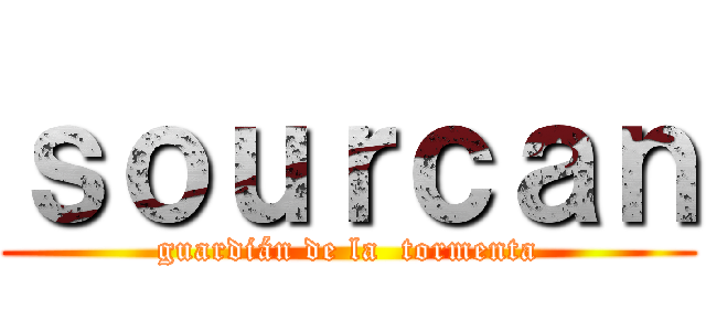 ｓｏｕｒｃａｎ (guardián de la  tormenta)