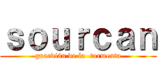 ｓｏｕｒｃａｎ (guardián de la  tormenta)