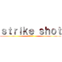 ｓｔｒｉｋｅ ｓｈｏｔ (～紅蓮の弓矢～)