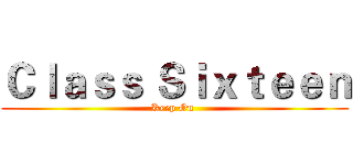 Ｃｌａｓｓ Ｓｉｘｔｅｅｎ (Keep On )