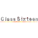Ｃｌａｓｓ Ｓｉｘｔｅｅｎ (Keep On )