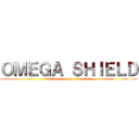 ＯＭＥＧＡ ＳＨＩＥＬＤ (24 hours a day, every day)