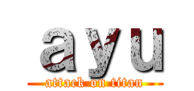 ａｙｕ (attack on titan)