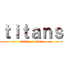 ｔｉｔａｎｓ (rising action)