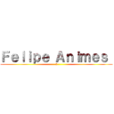 Ｆｅｌｉｐｅ Ａｎｉｍｅｓ  (5)