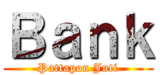 Ｂａｎｋ (Pattapon Juti)