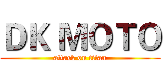 ＤＫ ＭＯＴＯ (attack on titan)