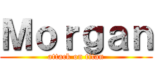Ｍｏｒｇａｎ (attack on titan)