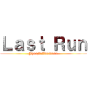 Ｌａｓｔ Ｒｕｎ (Jyouji Iwamaru)