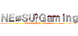 ＮＥØＳＵ✿Ｇａｍｉｎｇ (CURRENTLY  HAS  200)