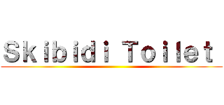Ｓｋｉｂｉｄｉ Ｔｏｉｌｅｔ  ()