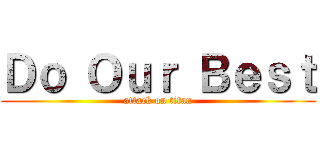 Ｄｏ Ｏｕｒ Ｂｅｓｔ (attack on titan)