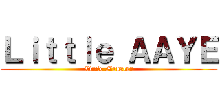 Ｌｉｔｔｌｅ ＡＡＹＥ (Little Monster)