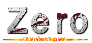Ｚｅｒｏ (attack on zero)