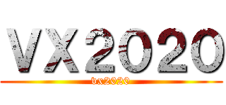 ＶＸ２０２０ (vx2020)