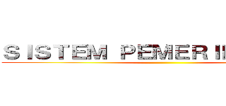 ＳＩＳＴＥＭ ＰＥＭＥＲＩＮＴＡＨＡＮ ()