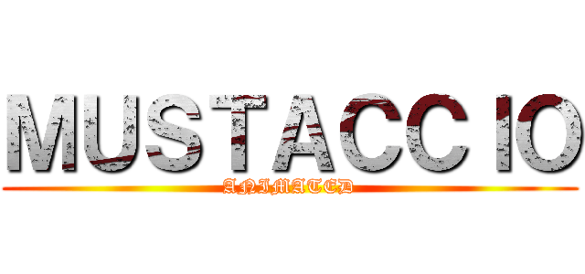 ＭＵＳＴＡＣＣＩＯ (ANIMATED)