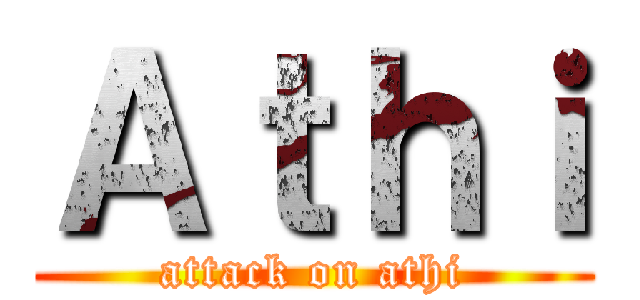 Ａｔｈｉ (attack on athi)