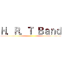 Ｈ．Ｒ．Ｔ Ｂａｎｄ ()