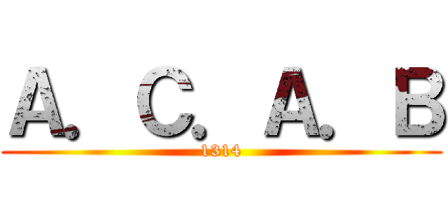 Ａ．Ｃ．Ａ．Ｂ (1314)