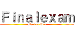 Ｆｉｎａｌｅｘａｍ (attack on titan)