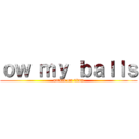 ｏｗ ｍｙ ｂａｌｌｓ (attack on titan)