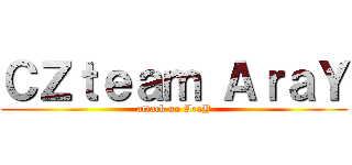 ＣＺｔｅａｍ ＡｒａＹ (attack on AraY)