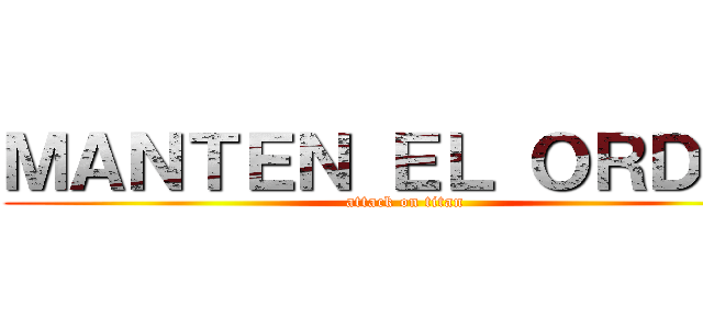 ＭＡＮＴＥＮ ＥＬ ＯＲＤＥＮ (attack on titan)