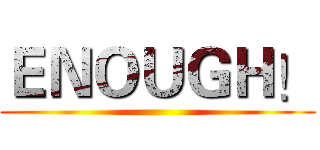 ＥＮＯＵＧＨ！ ()