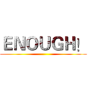 ＥＮＯＵＧＨ！ ()