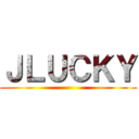 ＪＬＵＣＫＹ ()
