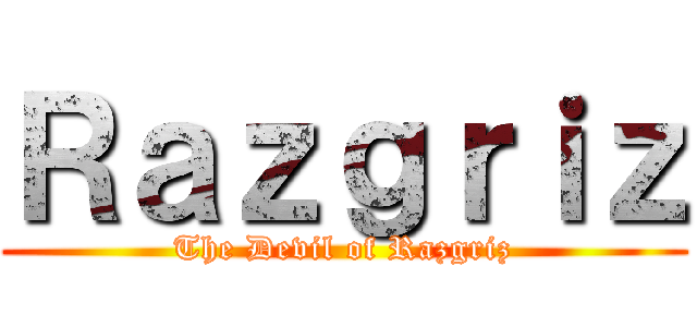 Ｒａｚｇｒｉｚ (The Devil of Razgriz)