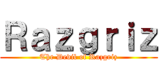 Ｒａｚｇｒｉｚ (The Devil of Razgriz)