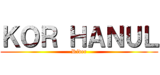 ＫＯＲ ＨＡＮＵＬ (Rider)