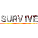 ＳＵＲＶＩＶＥ (survive)