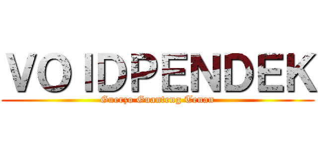 ＶＯＩＤＰＥＮＤＥＫ (Guerzo Guanteng Tenan)