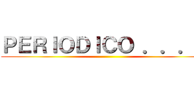 ＰＥＲＩＯＤＩＣＯ ．．．． ()