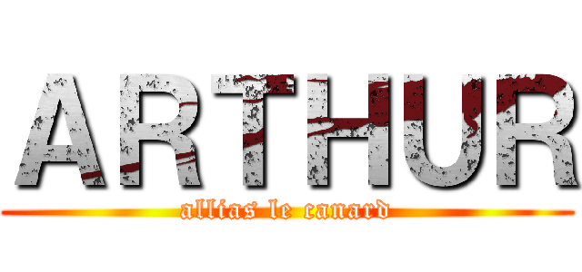 ＡＲＴＨＵＲ (allias le canard)