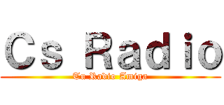 Ｃｓ Ｒａｄｉｏ (Tu Radio Amiga)