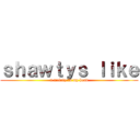 ｓｈａｗｔｙｓ ｌｉｋｅ (a melody in my head)