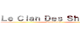 Ｌｅ Ｃｌａｎ Ｄｅｓ Ｓｈｏｇｕｎｓ (Discord Serveur)