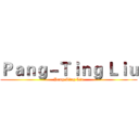 Ｐａｎｇ－Ｔｉｎｇ Ｌｉｕ (Pang-Ting Liu)