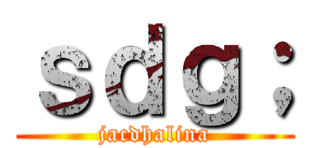 ｓｄｇ； (jacdhalina)