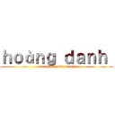ｈｏàｎｇ ｄａｎｈ  (attack on hoàng danh)