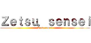 Ｚｅｔｓｕ．ｓｅｎｓｅｉ (Zetsu.sensei)