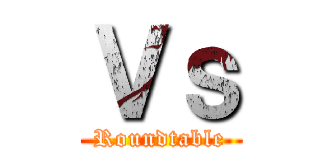 Ｖｓ (Roundtable)