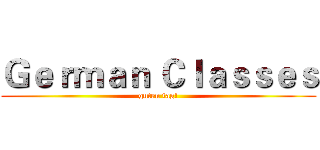 Ｇｅｒｍａｎ Ｃｌａｓｓｅｓ (guten tag!)