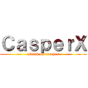 ＣａｓｐｅｒＸ (attack on creeper)