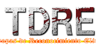 ＴＤＲＥ (Tropas de Reconocimiento Elite)