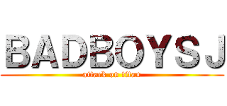 ＢＡＤＢＯＹＳＪ (attack on titan)